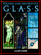 Stained and Decorative Glass - Morris, Elizabeth Ann