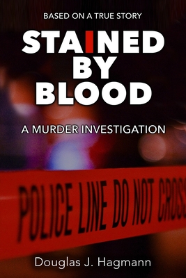Stained By Blood: A Murder Investigation - Hagmann, Douglas J