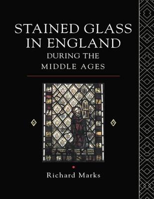 Stained Glass in England During the Middle Ages - Marks, Richard