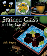 Stained Glass in the Garden - Payne, Vicki
