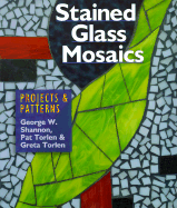 Stained Glass Mosaics: Projects & Patterns - Shannon, George W, and Torlen, Greta, and Torlen, Pat