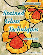 Stained Glass Techniques: Art Work in Fabric