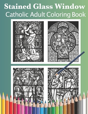 Stained Glass Window: Catholic Adult Coloring Book - Cason, Shalone