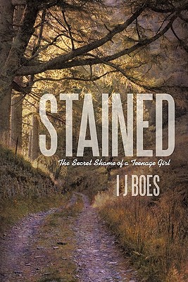 Stained: The Secret Shame of a Teenage Girl - Boes, I J