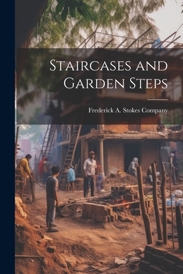 Staircases and Garden Steps - Frederick a Stokes Company (Creator)