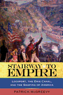 Stairway to Empire: Lockport, the Erie Canal, and the Shaping of America