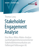 Stakeholder Engagement Analyse: Eine Meso-Mikro-Makro-Analyse Nachhaltigkeitsthemenorientierter Stakeholderkommunikation Am Fallbeispiel Volkswagen AG