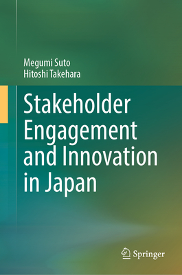 Stakeholder Engagement and Innovation in Japan - Suto, Megumi, and Takehara, Hitoshi