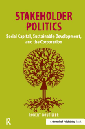 Stakeholder Politics: Social Capital, Sustainable Development, and the Corporation