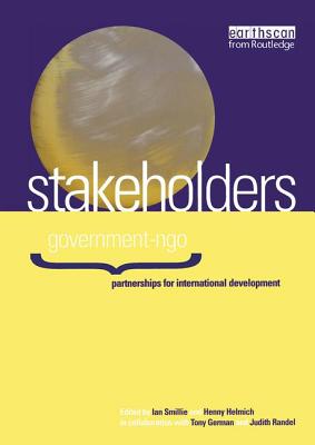 Stakeholders: Government-NGO Partnerships for International Development - Smillie, Ian (Editor), and Helmich, Henny (Editor), and Randel, Judith (Editor)