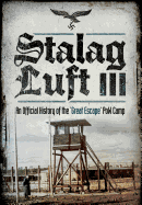 Stalag Luft III: An Official History of the 'Great Escape' PoW Camp