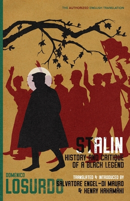 Stalin: History and Critique of a Black Legend - Losurdo, Domenico, and Hakamki, Henry (Translated by), and Engel-Di Mauro, Salvatore (Translated by)