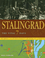 Stalingrad the Vital 7 Days: The German's Last Desperate Attempt to Capture the City: October 1942