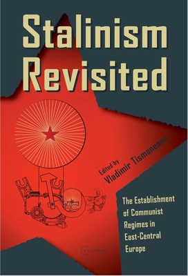 Stalinism Revisited: The Establishment of Communist Regimes in East-Central Europe - Tismaneanu, Vladimir, Professor (Editor)