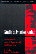 Stalin's Aviation Gulag: A Memoir of Andrei Tupolev and the Purge Era
