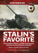 Stalin'S Favorite: the Combat History of the 2nd Guards Tank Army from Kursk to Berlin: Volume 1: January 1943-June 1944