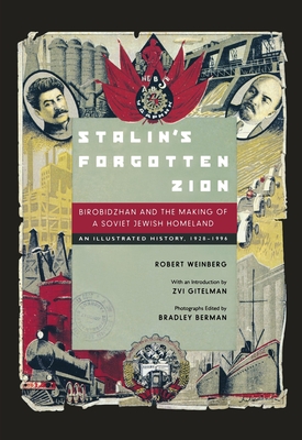 Stalin's Forgotten Zion: Birobidzhan and the Making of a Soviet Jewish Homeland: An Illustrated History, 1928a 1996 - Weinberg, Robert, and Berman, Bradley (Editor), and Gitelman, Zvi (Introduction by)