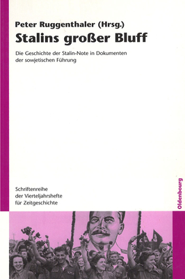 Stalins Gro?er Bluff: Die Geschichte Der Stalin-Note in Dokumenten Der Sowjetischen F?hrung - Ruggenthaler, Peter (Editor)