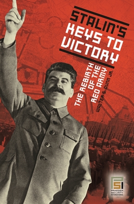 Stalin's Keys to Victory: The Rebirth of the Red Army - Dunn, Walter