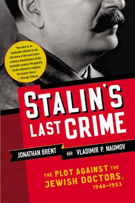 Stalin's Last Crime: The Plot Against the Jewish Doctors, 1948-1953 - Brent, Jonathan, and Naumov, Vladimir