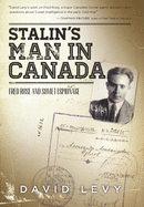 Stalin's Man in Canada: Fred Rose and Soviet Espionage