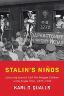 Stalin's Nios: Educating Spanish Civil War Refugee Children in the Soviet Union, 1937-1951