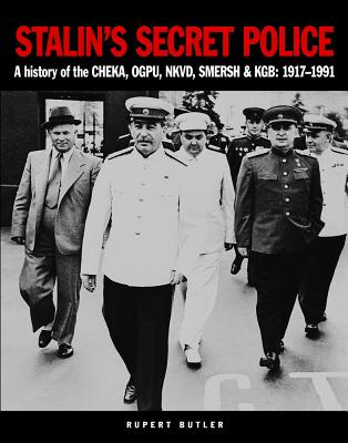 Stalin's Secret Police: A History of the Cheka, Ogpu, Nkvd, Smersh & Kgb: 1917-1991 - Butler, Rupert