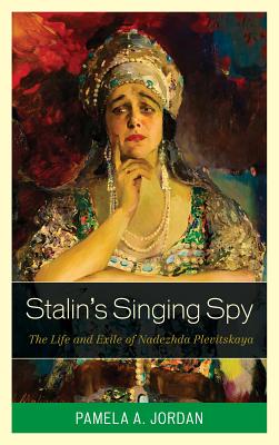 Stalin's Singing Spy: The Life and Exile of Nadezhda Plevitskaya - Jordan, Pamela A