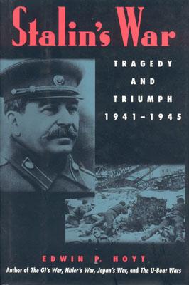 Stalin's War: Tragedy and Triumph, 1941-1945 - Hoyt, Edwin P