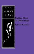 Stalker Mom and Other Plays
