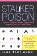 Stalker Poison: A Safety Guide for Women Experiencing Domestic Violence and Stalking