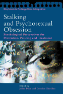 Stalking and Psychosexual Obsession: Psychological Perspectives for Prevention, Policing and Treatment