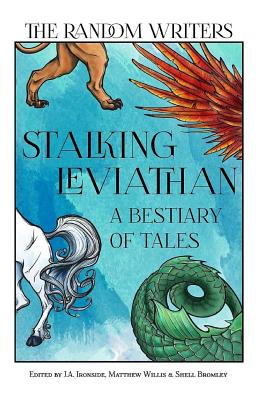 Stalking Leviathan - A Bestiary of Tales - Bromley, Shell, and Willis, Matthew, and Gilbert, Martin J