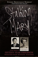 Stalking Mary: One Man's Fifteen-Year Obsession with His High-School Teacher