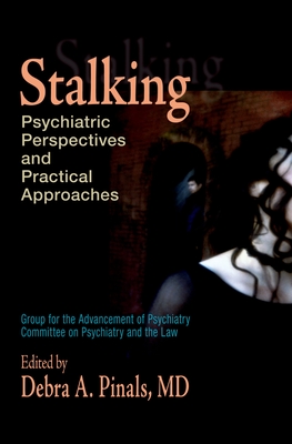 Stalking: Psychiatric Perspectives and Practical Approaches - Pinals, Debra A (Editor)
