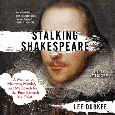 Stalking Shakespeare: A Memoir of Madness, Murder, and My Search for the Poet Beneath the Paint - Durkee, Lee, and Godfrey, Matt (Read by)