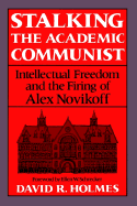 Stalking the Academic Communist: Intellectual Freedom and the Firing of Alex Novikoff. Ellen W. Schrecker, Fwd.