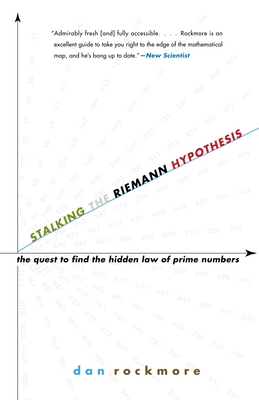 Stalking the Riemann Hypothesis: The Quest to Find the Hidden Law of Prime Numbers - Rockmore, Dan