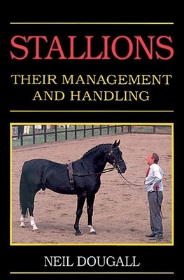 Stallions: Their Management and Handling - Dougall, Neil