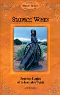 Stalwart Women: Frontier Stories of Indomitable Spirit - Banks, Leo W