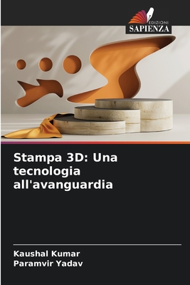 Stampa 3D: Una tecnologia all'avanguardia - Kumar, Kaushal, and Yadav, Paramvir