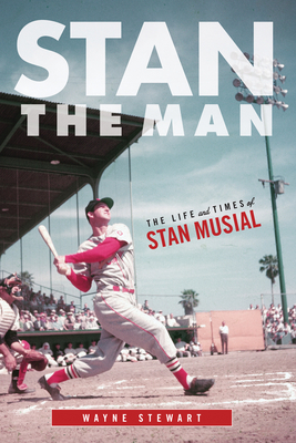 Stan the Man: The Life and Times of Stan Musial - Stewart, Wayne