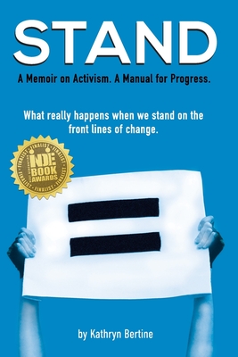 Stand: A memoir on activism. A manual for progress. What really happens when we stand on the front lines of change. - Bertine, Kathryn