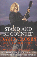 Stand and Be Counted: Making Music, Making History the Dramatic Story of the Artists and Events That Changed America - Crosby, David