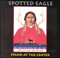 Stand at the Center - Douglas Spotted Eagle