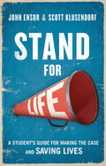 Stand for Life: A Student's Guide for Making the Case and Saving Lives