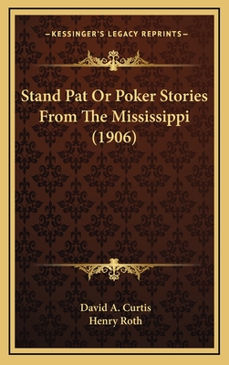 Stand Pat or Poker Stories from the Mississippi (1906) - Curtis, David A, and Roth, Henry (Illustrator)
