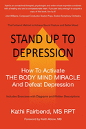 Stand Up to Depression: How To Activate THE BODY MIND MIRACLE and Defeat Depression