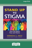 Stand Up to Stigma: How We Reject Fear and Shame [Large Print 16 Pt Edition]