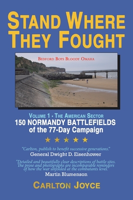 Stand Where They Fought: 150 Battlefields of the 77-Day Normandy Campaign - Joyce, Carlton